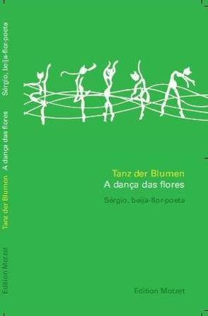 Tanz der Blumen /A dança dos flores von Herrmann,  Franz J, Motzet,  Robert, Sérgio,  beija-flor-poeta