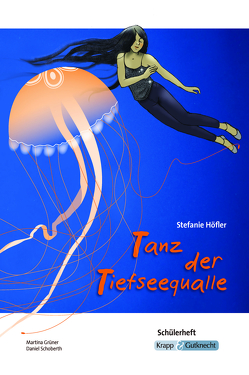 Tanz der Tiefseequalle – Stefanie Höfler – Schülerarbeitsheft von Grüner,  Martina, Schoberth,  Daniel