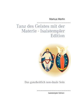 Tanz des Geistes mit der Materie – Isaistempler Edition von Merlin,  Markus