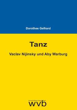 Tanz – Vaclav Nijinsky und Aby Warburg von Gelhard,  Dorothee