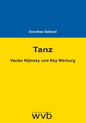 Tanz – Vaclav Nijinsky und Aby Warburg von Gelhard,  Dorothee