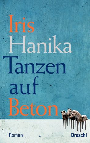 Tanzen auf Beton von Hanika,  Iris