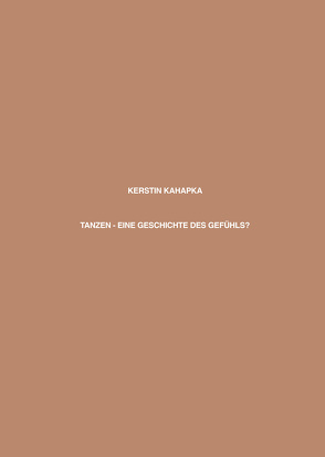 Tanzen – Eine Geschichte des Gefühls? von Kahapka,  Kerstin