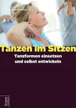 Tanzen im Sitzen – Tanzformen einsetzen und selbst entwickeln von Köhnlein,  Sandra