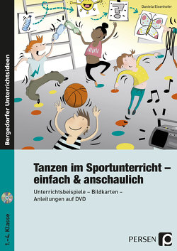 Tanzen im Sportunterricht – einfach & anschaulich von Eisenhofer,  Daniela