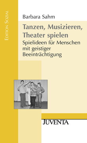 Tanzen, Musizieren, Theater spielen von Sahm,  Barbara