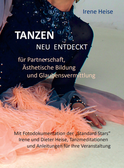 TANZEN neu entdeckt für Partnerschaft, Ästhetische Bildung und Glaubensvermittlung von Heise,  Irene