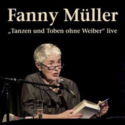 Tanzen und Toben ohne Weiber von Bittermann,  Klaus, Müller,  Fanny, Winkler,  Willi