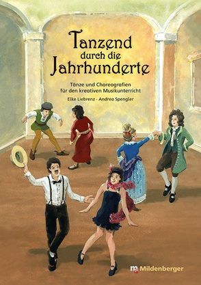 Tanzend durch die Jahrhunderte von Liebrenz,  Elke, Spengler,  Andrea