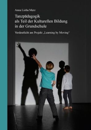 Tanzpädagogik als Teil der kulturellen Bildung in der Grundschule von Merz,  Anna Lioba