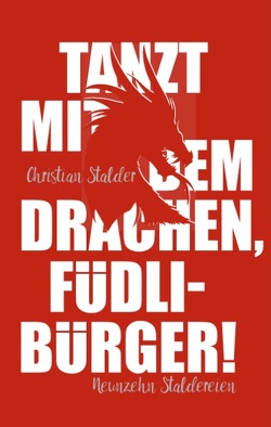 Tanzt mit dem Drachen, Füdlibürger! von Stalder,  Christian