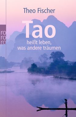 Tao heißt leben, was andere träumen von Fischer,  Theo