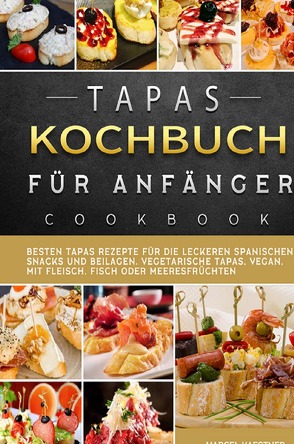 Tapas Kochbuch für Anfänger von Kaestner,  Marcel