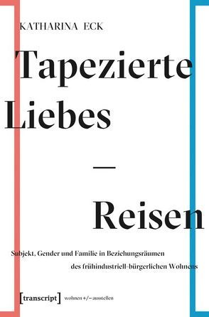 Tapezierte Liebes-Reisen von Eck,  Katharina