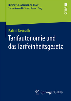 Tarifautonomie und das Tarifeinheitsgesetz von Neurath,  Katrin