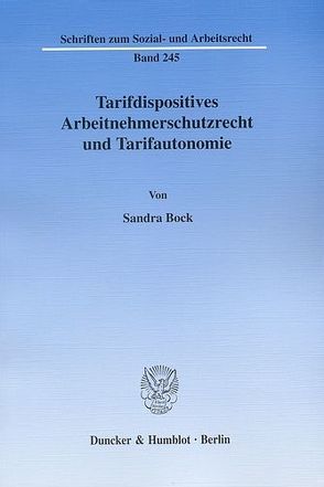 Tarifdispositives Arbeitnehmerschutzrecht und Tarifautonomie. von Bock,  Sandra