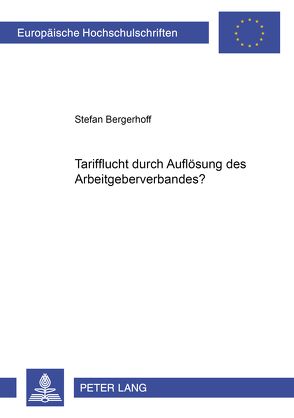 Tarifflucht durch Auflösung des Arbeitgeberverbandes? von Bergerhoff,  Stefan