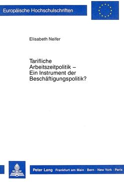 Tarifliche Arbeitszeitpolitik – Ein Instrument der Beschäftigungspolitik? von Neifer-Dichmann,  Elisabeth