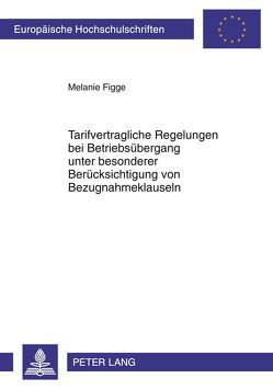 Tarifvertragliche Regelungen bei Betriebsübergang unter besonderer Berücksichtigung von Bezugnahmeklauseln von Figge,  Melanie