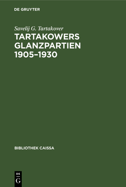 Tartakowers Glanzpartien 1905–1930 von Tartakover,  Savelij G., Teschner,  Rudolf