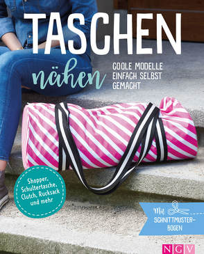 Taschen nähen – Coole Modelle einfach selbst gemacht. Mit Schnittmusterbogen von Stuckstätte,  Jessica