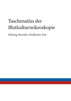 Taschenatlas der Blutkulturmikroskopie von Buechler,  Christian, Gehring,  Thomas, Kim,  Hyeon-June, Neidhoefer,  Claudio