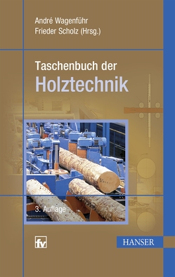 Taschenbuch der Holztechnik von Scholz,  Frieder, Wagenführ,  Andre