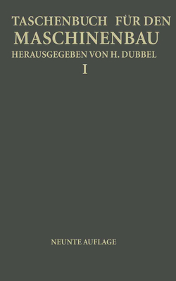 Taschenbuch für den Maschinenbau von Baer,  H., Dubbel,  H., Glage,  G., Gruhl,  W., Hänchen,  R., Heidebroek,  E., Heinrich,  O., Krause,  M., Krauß,  Fr., Kurrein,  NA, Lachmann,  K., Oesterlen,  Fr.