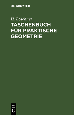 Taschenbuch für praktische Geometrie von Löschner,  H.