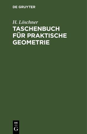 Taschenbuch für praktische Geometrie von Löschner,  H.