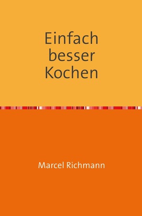 Taschenbücher für Wissen und Praxis / Einfach besser kochen von Richmann,  Marcel