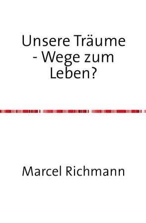 Taschenbücher für Wissen und Praxis / Unsere Träume – Wege zum Leben? von Richmann,  Marcel