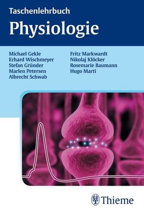 Taschenlehrbuch Physiologie von Gekle,  Michael, Gründer,  Stefan, Petersen,  Marlen, Schwab,  Albrecht, Wischmeyer,  Erhard