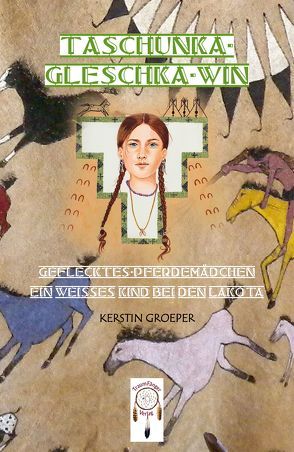 Taschunka-gleschka-win, Geflecktes-Pferdemädchen von Arnemann,  Doris, Arnemann,  Marion, Groeper,  Kerstin, Pierschalla,  Eugenie