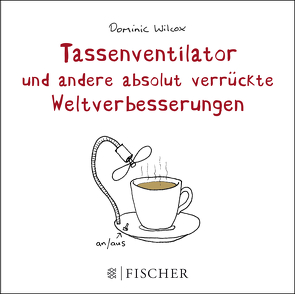 Tassenventilator und andere absolut verrückte Weltverbesserungen von Wilcox,  Dominic