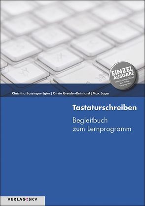 Tastaturschreiben – Einzellizenz von Bussinger-Sgier,  Christina, Greisler-Reinhard,  Olivia, Sager,  Max