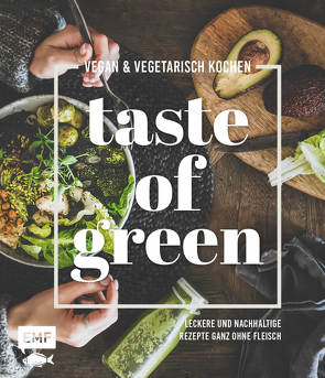 Taste of Green – Vegan & vegetarisch kochen von Daniels,  Sabrina Sue, Dusy,  Tanja, Eckhard,  Luisa, Enns,  Anton, Fodor,  Julia, Heckman,  Julia, Kauth,  Daniel, Koch,  Kristina, Kullmann,  Folko, Matthaei,  Bettina, Pfannebecker,  Inga, Reichel,  Dagmar, Riederle,  Felicitas, Stech,  Alexandra, Weckerle,  Michael