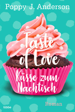 Taste of Love – Küsse zum Nachtisch von Anderson,  Poppy J.