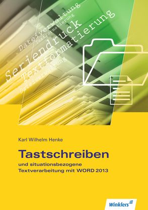 Tastschreiben und situationsbezogene Textverarbeitung mit Word 2013 von Henke,  Karl Wilhelm