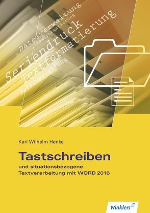 Tastschreiben und situationsbezogene Textverarbeitung mit Word 2016 von Henke,  Karl Wilhelm