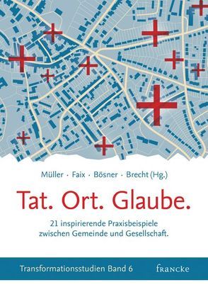 Tat. Ort. Glaube. von Bösner,  Stefan, Brecht,  Volker, Faix,  Tobias, Müller,  Tobias