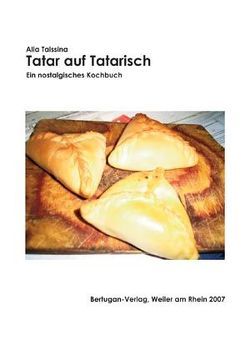 Tatar auf Tatarisch. Ein nostalgisches Kochbuch von Taissina,  Alia