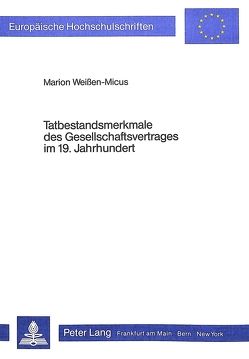 Tatbestandsmerkmale des Gesellschaftsvertrages im 19. Jahrhundert von Weissen-Micus,  Marion