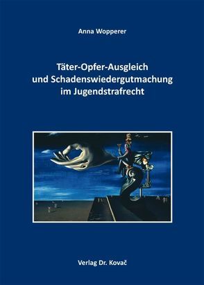 Täter-Opfer-Ausgleich und Schadenswiedergutmachung im Jugendstrafrecht von Wopperer,  Anna