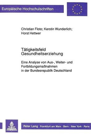 Tätigkeitsfeld Gesundheitserziehung von Floto,  Christian, Hettwer,  Horst, Wunderlich,  Kerstin