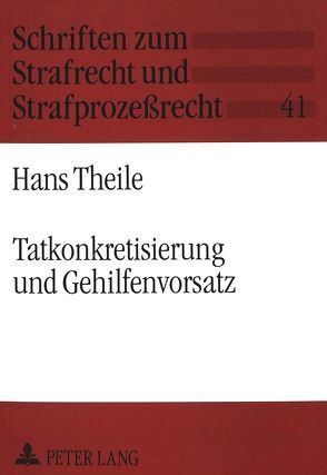 Tatkonkretisierung und Gehilfenvorsatz von Theile,  Hans
