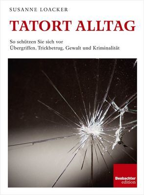 Tatort Alltag von Loacker,  Susanne