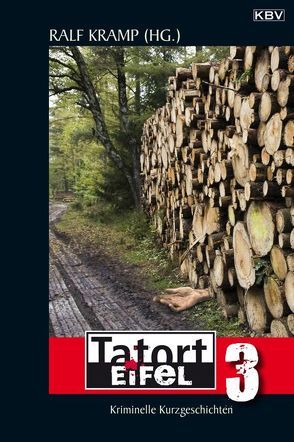 Tatort Eifel 3 von Alberts,  Jürgen, Alberts,  Marita, Berndorf,  Jacques, Breuer,  Guido M., Clasen,  Carola, Everling,  Stephan, Glaser,  Brigitte, Henn,  Carsten Sebastian, Jagusch,  Rudi, Kempff,  Martina, Korn-Steinmetz,  Gabriele, Kramp,  Ralf, Kroell,  Erika, Kruse,  Tatjana, Landsberger,  Malte, Pfeffer,  Paul, Pistor,  Elke, Quest,  Wolfgang, Raabe,  Melanie, Revers,  Andrea, Stickelbroeck,  Klaus, Voehl,  Uwe, Wirtz,  Lothar