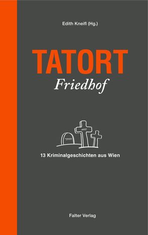 Tatort Friedhof von Gampl,  Inge, Gillespie,  Jacqueline, Hartlieb,  Petra, Kneifl,  Edith, Kramlovsky,  Beatrix, Loibelsberger,  Gerhard, Pittler,  Andreas P., Rebhandl,  Manfred, Skorpil,  Clementine, Vierich,  Thomas Askan, Wieninger,  Manfred, Zäuner,  Günther, Zeller,  Franz