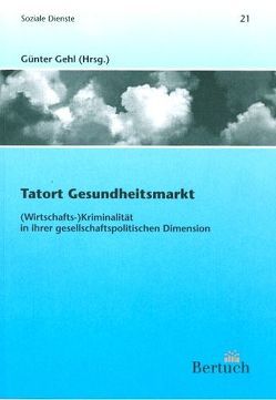 Tatort Gesundheitsmarkt: (Wirtschafts-)Kriminalität in ihrer gesellschaftpolitischen Dimension von Brockemühl,  Walter, Deppe,  Hans U, Gehl,  Günter, Klümper,  Mathias, Lüderssen,  Klaus, Mahnkopf,  Hans J, Schmickler,  Peter, Schmitz,  Franz, See,  Hans, Zieschang,  Frank